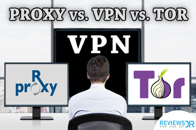 Proxy vs. VPN vs. TOR