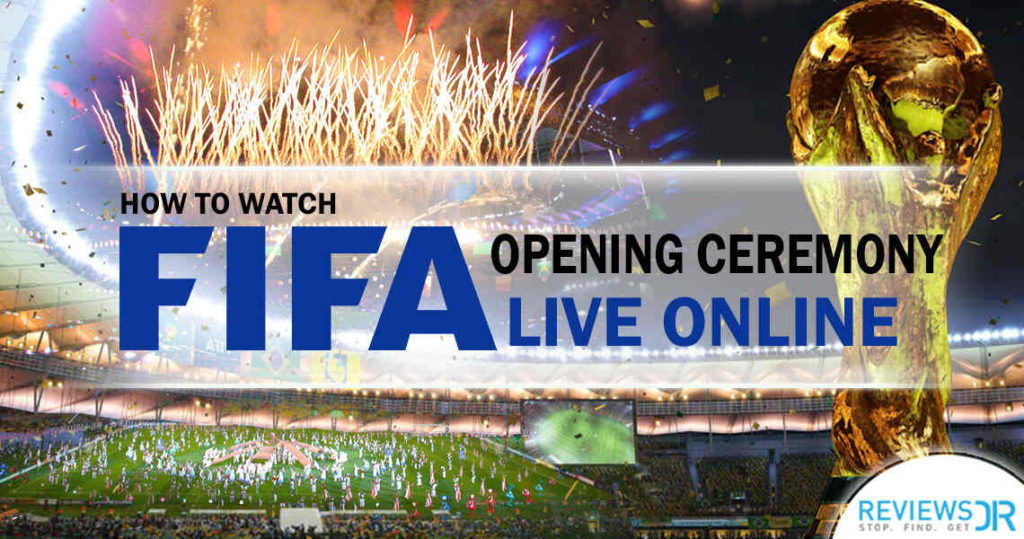 Watch FIFA World Cup Opening Ceremony Live Stream