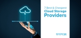 7 Cheapest Cloud Storage Providers to Boost Your Productivity