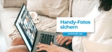 Bilder vom Handy sichern: Einfache Tipps für jedermann