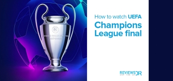 How To Watch the UEFA Champions League Final Online 2022