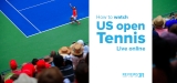 Where And How To Watch US Open Tennis Live Online